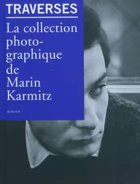 Couverture du produit · Traverses: la collection photographique de Marin Karmitz