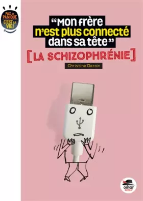 Couverture du produit · Mon frère n'est plus connecté dans la tête? La schizophrénie