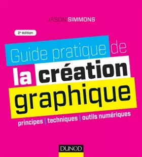 Couverture du produit · Guide pratique de la création graphique - 2e ed. - Principes, techniques et outils numériques