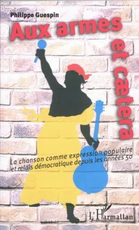 Couverture du produit · Aux armes et caetera: La chanson comme expression populaire et relais démocratique depuis les années 50