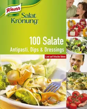 Couverture du produit · 100 Salate. Antipasti, Dips & Dressings.