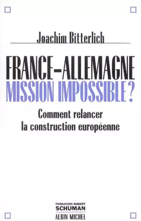 Couverture du produit · France-Allemagne : Mission impossible ? - Comment relancer la construction européenne
