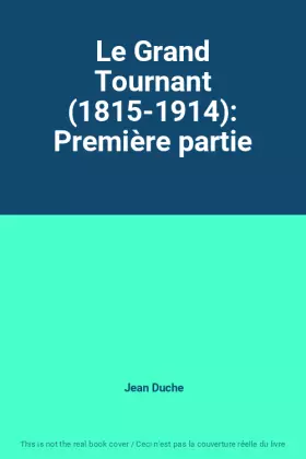 Couverture du produit · Le Grand Tournant (1815-1914): Première partie