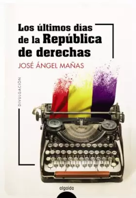 Couverture du produit · Los últimos días de la República de derechas (ALGAIDA LITERARIA - NÚMEROS 1)