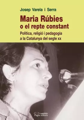 Couverture du produit · Maria Rúbies o el repte constant: Política, religió i pedagogia a la Catalunya del segle XX