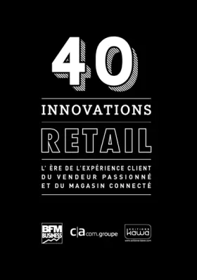 Couverture du produit · 40 innovations retail - L'ère de l'expérience client du vendeur passionné et du magasin connecté