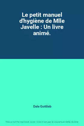 Couverture du produit · Le petit manuel d'hygiène de Mlle Javelle : Un livre animé.