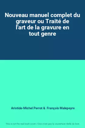 Couverture du produit · Nouveau manuel complet du graveur ou Traité de l'art de la gravure en tout genre