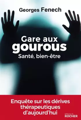 Couverture du produit · Gare aux gourous - Santé, bien-être: Enquête sur les dérives thérapeutiques d'aujourd'hui