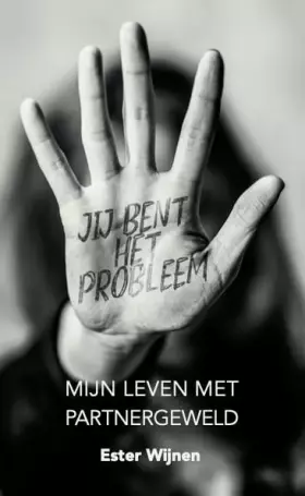 Couverture du produit · Jij bent het probleem: Mijn leven met partnergeweld