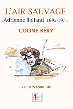 Couverture du produit · L'Air sauvage, Adrienne Bolland 1895-1975: L'Intégrale biographique