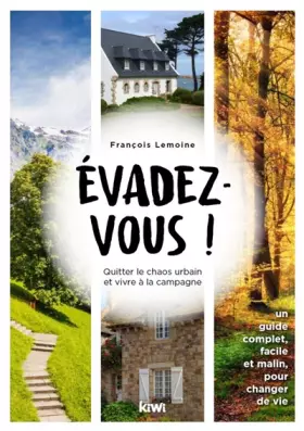 Couverture du produit · Evadez-vous ! Quitter le chaos urbain et vivre à la campagne: un guide complet, facile et malin, pour changer de vie