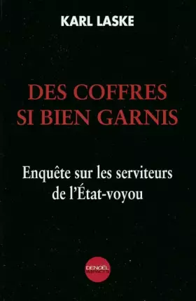 Couverture du produit · Des coffres si bien garnis : Enquête sur les serviteurs de l'État-voyou