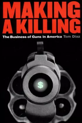 Couverture du produit · Making a Killing: The Business of Guns in America