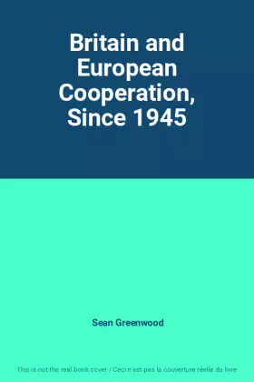 Couverture du produit · Britain and European Cooperation, Since 1945