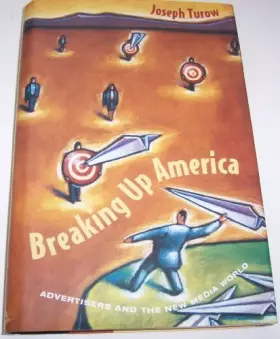 Couverture du produit · Breaking Up America: Advertisers and the New Media World