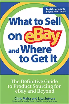 Couverture du produit · What to Sell on eBay and Where to Get It: The Definitive Guide To Product Sourcing For Ebay And Beyond