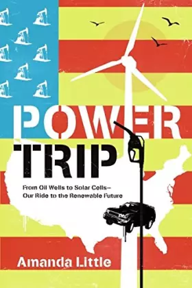 Couverture du produit · Power Trip: From Oil Wells to Solar Cells---Our Ride to the Renewable Future