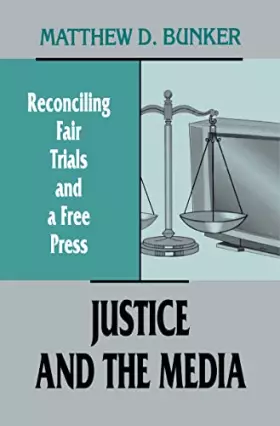 Couverture du produit · Justice and the Media: Reconciling Fair Trials and A Free Press (Routledge Communication Series)