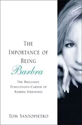 Couverture du produit · The Importance of Being Barbra: The Brilliant, Tumultuous Career of Barbra Streisand