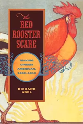 Couverture du produit · The Red Rooster Scare: Making Cinema American, 1900-1910