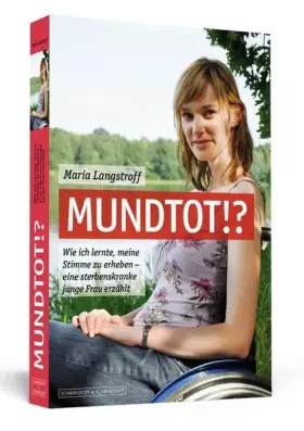 Couverture du produit · Mundtot!?: Wie ich lernte, meine Stimme zu erheben - eine sterbenskranke junge Frau erzählt