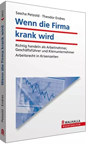 Couverture du produit · Wenn die Firma krank wird: Richtig handeln als Arbeitnehmer, Geschäftsführer und Kleinunternehmer Arbeitsrecht in Krisenzeiten 