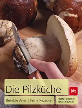 Couverture du produit · Die Pilzküche: Beliebte Arten - feine Rezepte