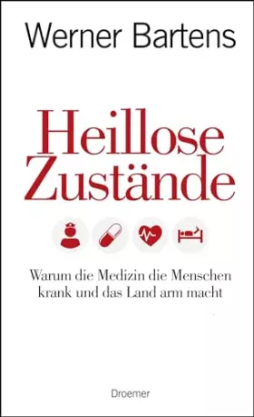 Couverture du produit · Heillose Zustände: Warum die Medizin die Menschen krank und das Land arm macht