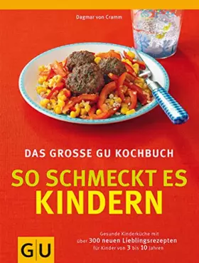 Couverture du produit · So schmeckt es Kindern, Das große GU Kochbuch: Gesunde Kinderküche mit über 300 neuen Lieblingsrezepten für Kinder von 3 bis 10
