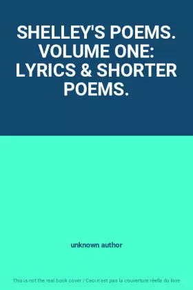 Couverture du produit · SHELLEY'S POEMS. VOLUME ONE: LYRICS & SHORTER POEMS.