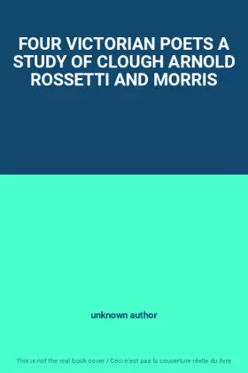 Couverture du produit · FOUR VICTORIAN POETS A STUDY OF CLOUGH ARNOLD ROSSETTI AND MORRIS