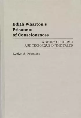 Couverture du produit · Edith Wharton's Prisoners of Consciousness: A Study of Theme and Technique in the Tales (Contributions in Women's Studies)