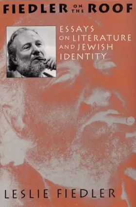 Couverture du produit · Fiedler on the Roof: Essays on Literature and Jewish Identity