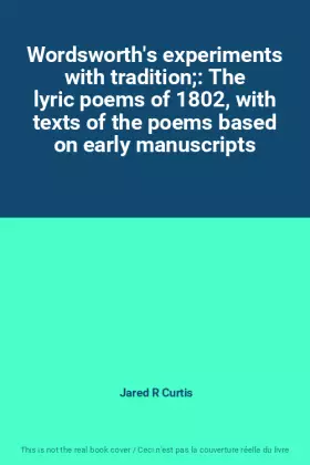 Couverture du produit · Wordsworth's experiments with tradition: The lyric poems of 1802, with texts of the poems based on early manuscripts