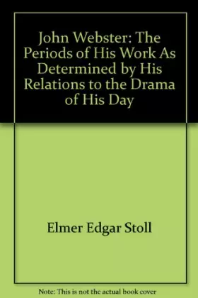 Couverture du produit · John Webster: The periods of his work as determined by his relations to the drama of his day
