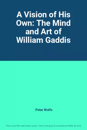 Couverture du produit · A Vision of His Own: The Mind and Art of William Gaddis