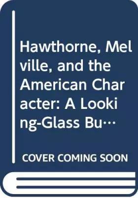 Couverture du produit · Hawthorne, Melville, and the American Character: A Looking-Glass Business (Cambridge Studies in American Literature and Culture