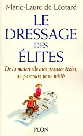 Couverture du produit · Le Dressage des élites : de la maternelle aux grandes écoles, un parcours pour initiés