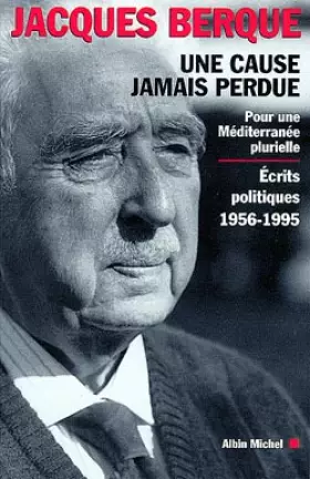 Couverture du produit · UNE CAUSE JAMAIS PERDUE. : Pour une Méditerranée plurielle, écrits politiques 1956-1995