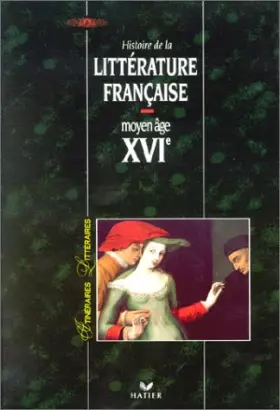 Couverture du produit · Histoire de la littérature française Moyen âge, XVIe