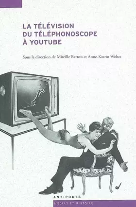 Couverture du produit · La télévision du téléphonoscope à YouTube : Pour une archéologie de l'audiovision