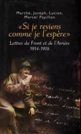 Couverture du produit · Si je reviens comme je l'espère : Lettres du front et de l'arrière, 1914-1918
