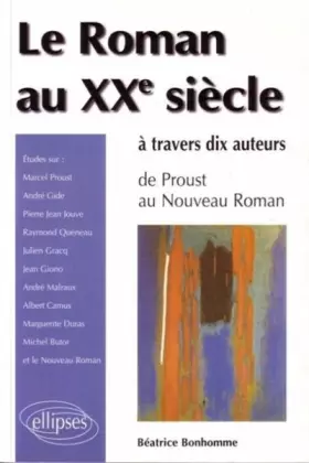 Couverture du produit · Roman au XXe siècle à travers dix auteurs. De Proust au Nouveau roman