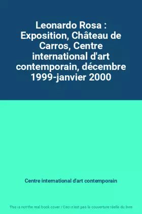Couverture du produit · Leonardo Rosa : Exposition, Château de Carros, Centre international d'art contemporain, décembre 1999-janvier 2000