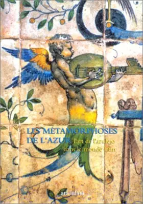 Couverture du produit · Les Métamorphoses de l'azur : L'Art de l'azulejo dans le monde latin