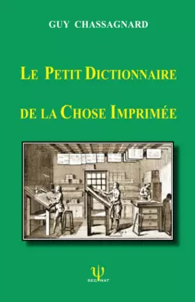 Couverture du produit · LE PETIT DICTIONNAIRE DE LA CHOSE IMPRIMÉE