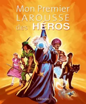 Couverture du produit · Mon Premier Larousse des Héros