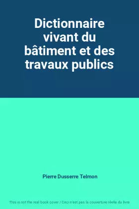 Couverture du produit · Dictionnaire vivant du bâtiment et des travaux publics
