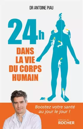 Couverture du produit · 24 heures dans la vie du corps humain: Boostez votre santé au jour le jour !